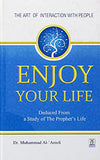 Enjoy Your Life: Deduced From a Study of The Prophet's Life (Dr Muhammad Al-Areefi)