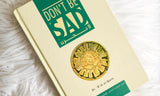 Dont Be Sad : Hard Cover